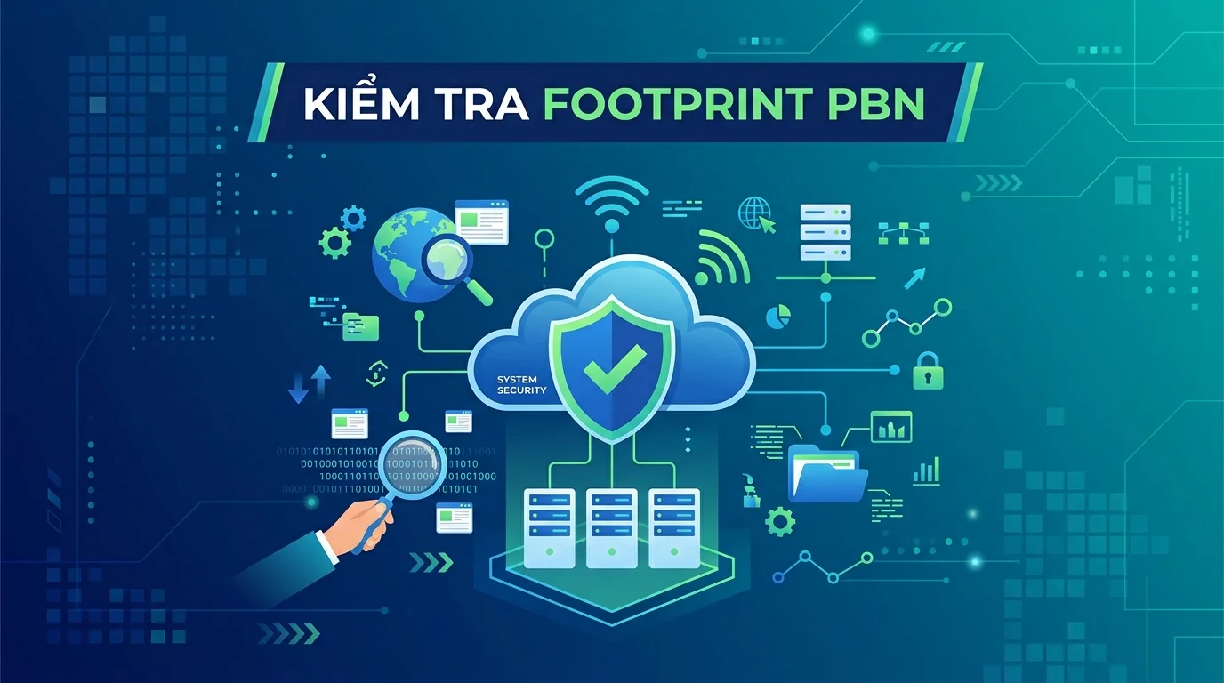 Checklist 28 tiêu chí kiểm tra footprint PBN tránh Google quét